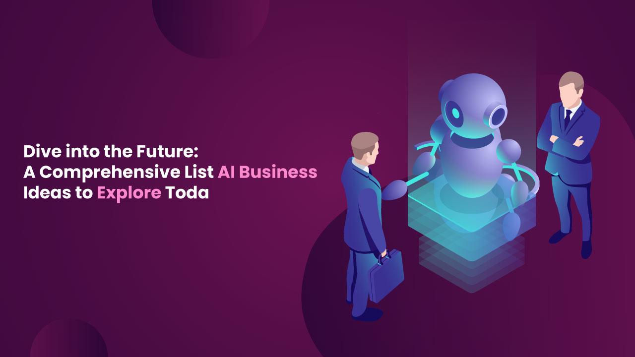 Dive into the Future: A Comprehensive List AI Business Ideas to Explore Today image