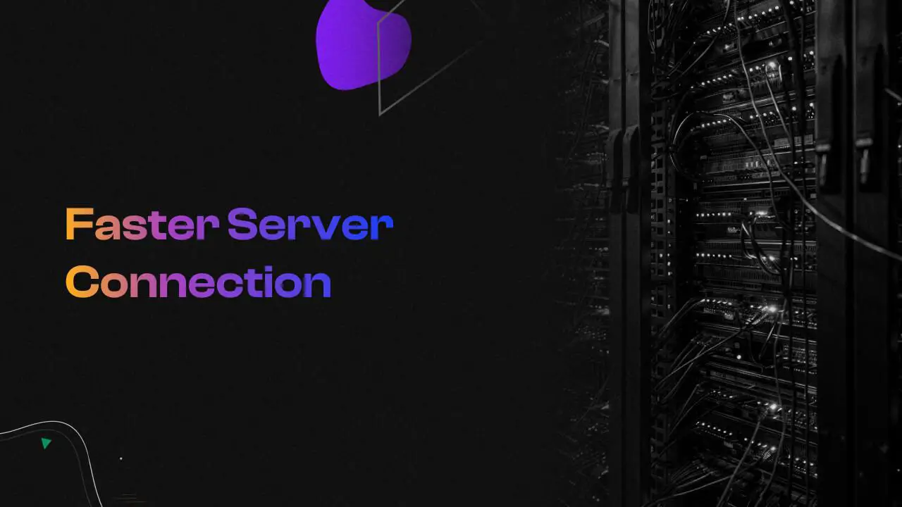 3. Faster Server Connection banner