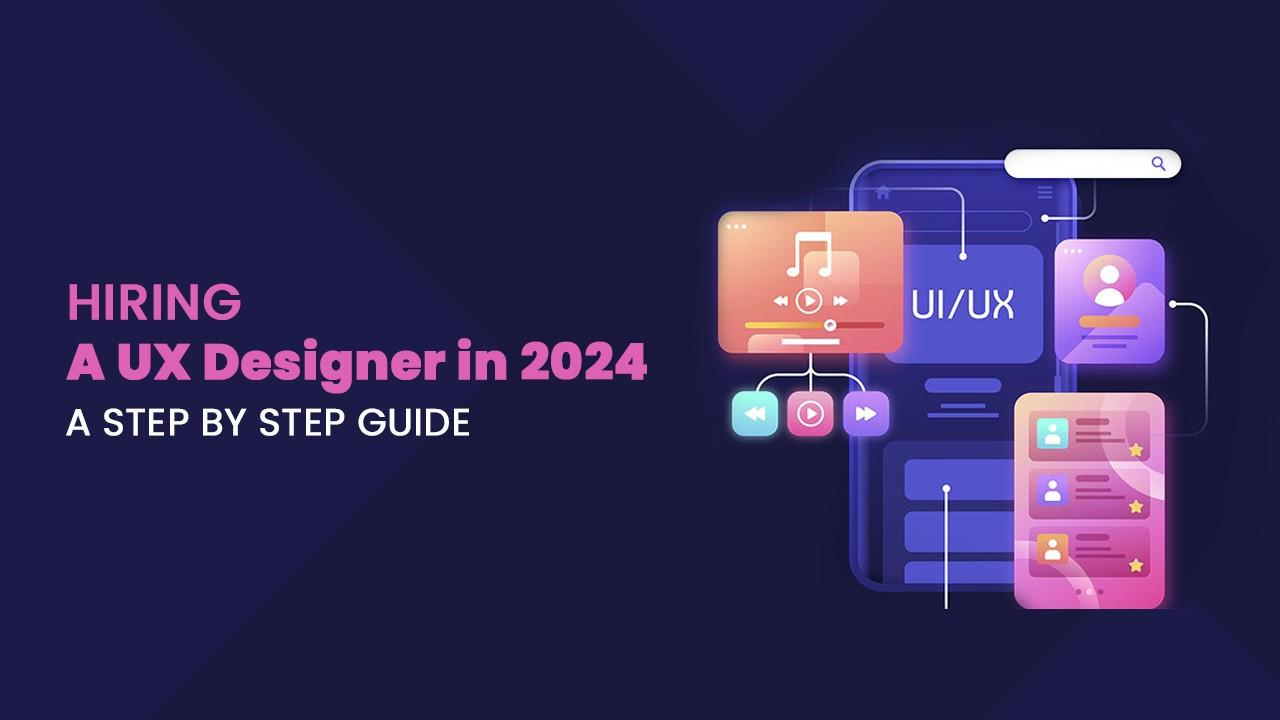 Hiring a UX Designer in 2024: A Step-by-Step Guide image