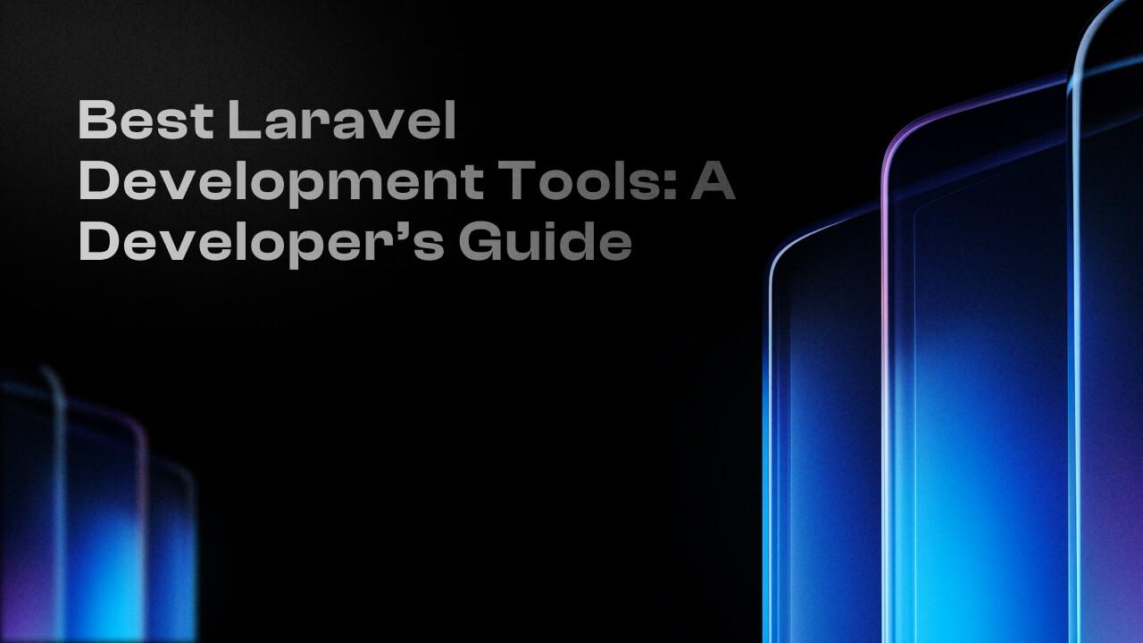 Best Laravel Development Tools: A Developer’s Guide image