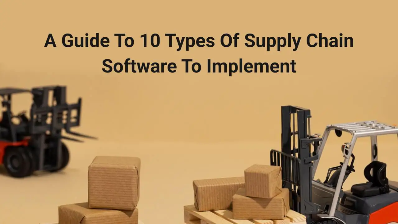 A Guide to 10 Types of Supply Chain Software to Implement image