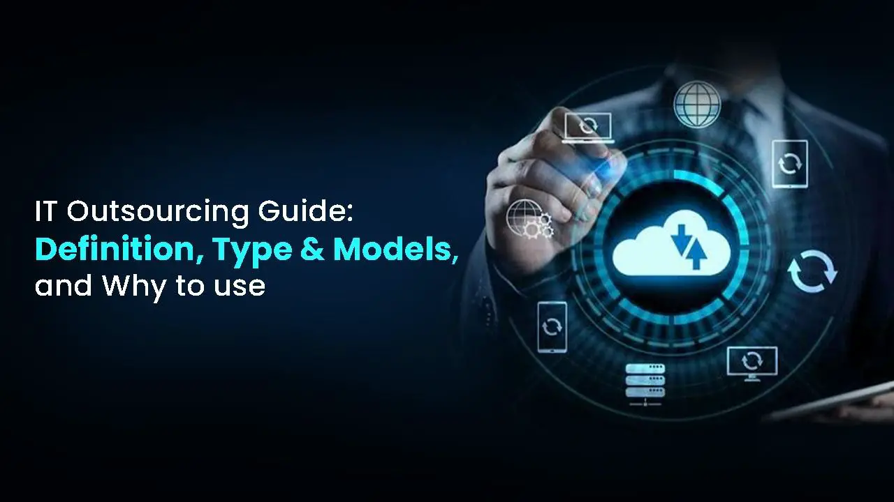 IT Outsourcing Guide: Definition, Type & Models, and Why to use image